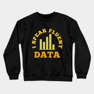 I speak fluent data - funny data scientist, data engineer, data analyst humor Crewneck Sweatshirt